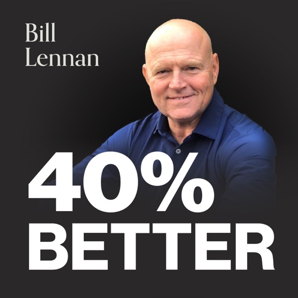 40% Better Podcast with Bill Lennan cover art